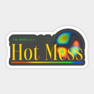 Hot Mess The World Is A Hot Mess Sticker